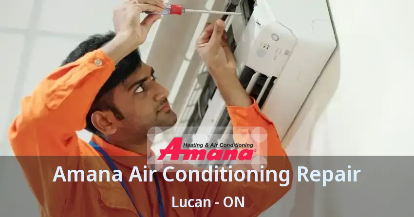 Amana Air Conditioning Repair Lucan - ON
