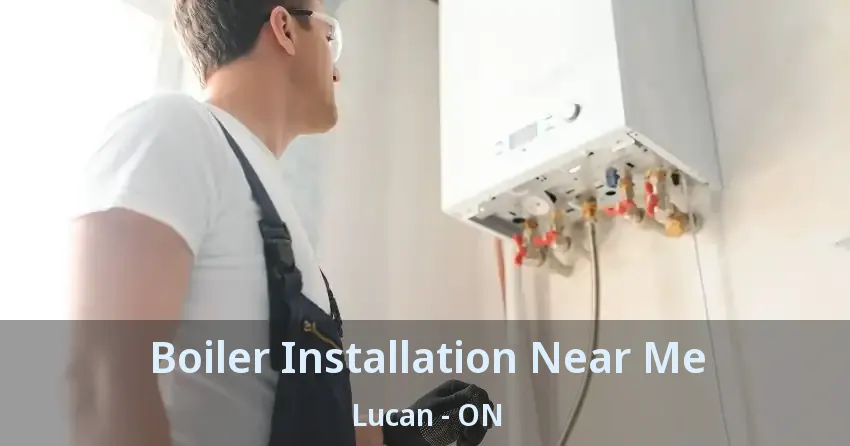 Boiler Installation Near Me Lucan - ON