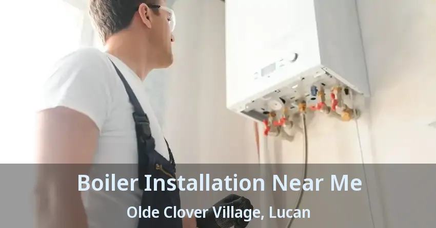 Boiler Installation Near Me Olde Clover Village, Lucan - ON