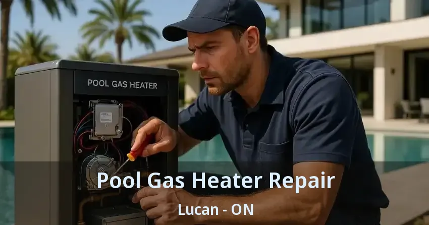 Pool Gas Heater Repair Lucan - ON